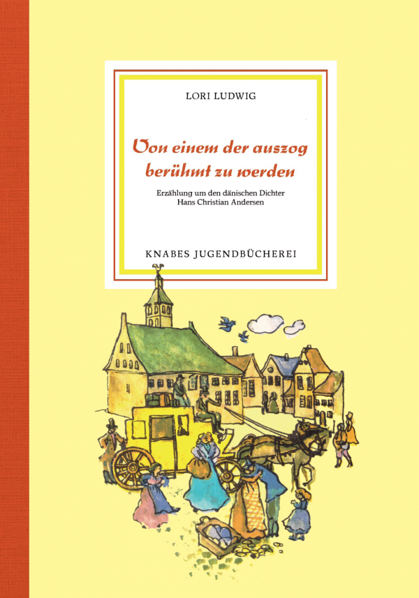 Buchcover von Von einem der auszog berühmt zu werden von Lori Ludwig – eine biografische Erzählung über die Lebensgeschichte Hans Christian Andersen. Das Cover zeigt eine farbenfrohe Illustration einer Stadt mit Pferdekutsche und Menschen im 19. Jahrhundert.