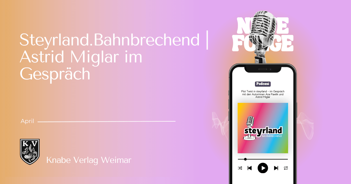 Grafik mit Farbverlauf von Orange zu Violett. Links steht in großer weißer Schrift: „Steyrland. Bahnbrechend | Astrid Miglar im Gespräch“. Darunter klein „April“ sowie das Logo und der Schriftzug „Knabe Verlag Weimar“. Rechts ist ein Smartphone abgebildet, auf dessen Bildschirm ein Podcast-Player mit dem Titel „Plot Twist in steyrland – im Gespräch mit den Autorinnen Ana Pawlik und Astrid Miglar“ zu sehen ist. Darüber schwebt ein großes Mikrofon und der Schriftzug „NEUE FOLGE“. Im Hintergrund sind dezente Schallwellen angedeutet.