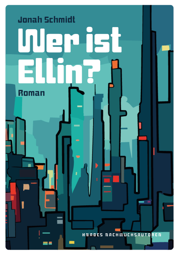 Buchcover des dystopischen Jugendromans „Wer ist Ellin?“ von Jonah Schmidt. Vor türkisfarbenem Himmel erhebt sich eine stilisierte futuristische Stadt aus hohen, dunklen Wolkenkratzern mit vereinzelten farbigen Lichtern. Der Titel steht in großen weißen Buchstaben über der Stadtlandschaft.